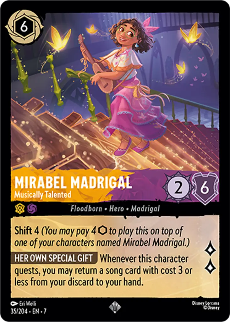 Mirabel Madrigal - Musically Talented: Shift 4 (You may pay 4 {I} to play this on top of one of your characters named Mirabel Madrigal.)
HER OWN SPECIAL GIFT Whenever this character quests, you may return a song card with cost 3 or less from your discard to your hand.