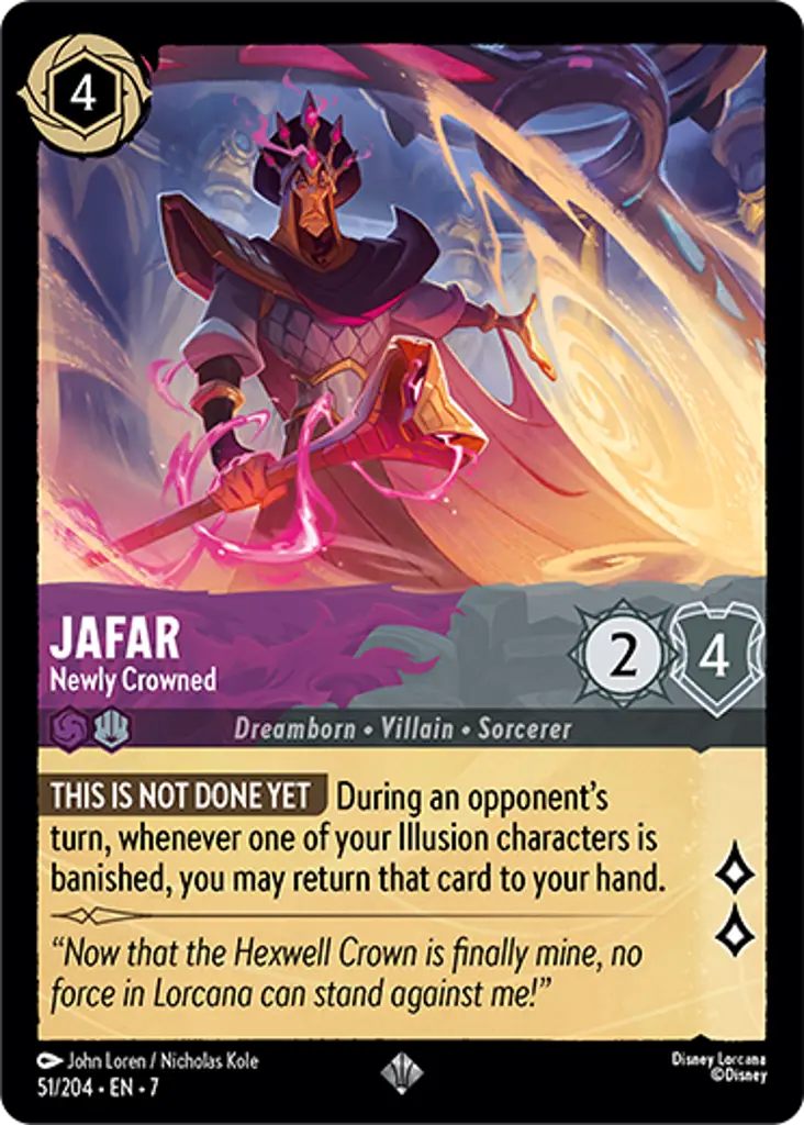 Jafar - Newly Crowned: THIS IS NOT DONE YET During an opponent’s turn, whenever one of your Illusion characters is banished, you may return that card to your hand.