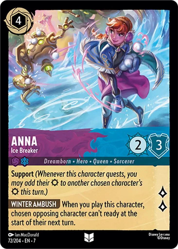 Anna - Ice Breaker: Support
WINTER AMBUSH When you play this character, chosen opposing character can't ready at the start of their next turn.