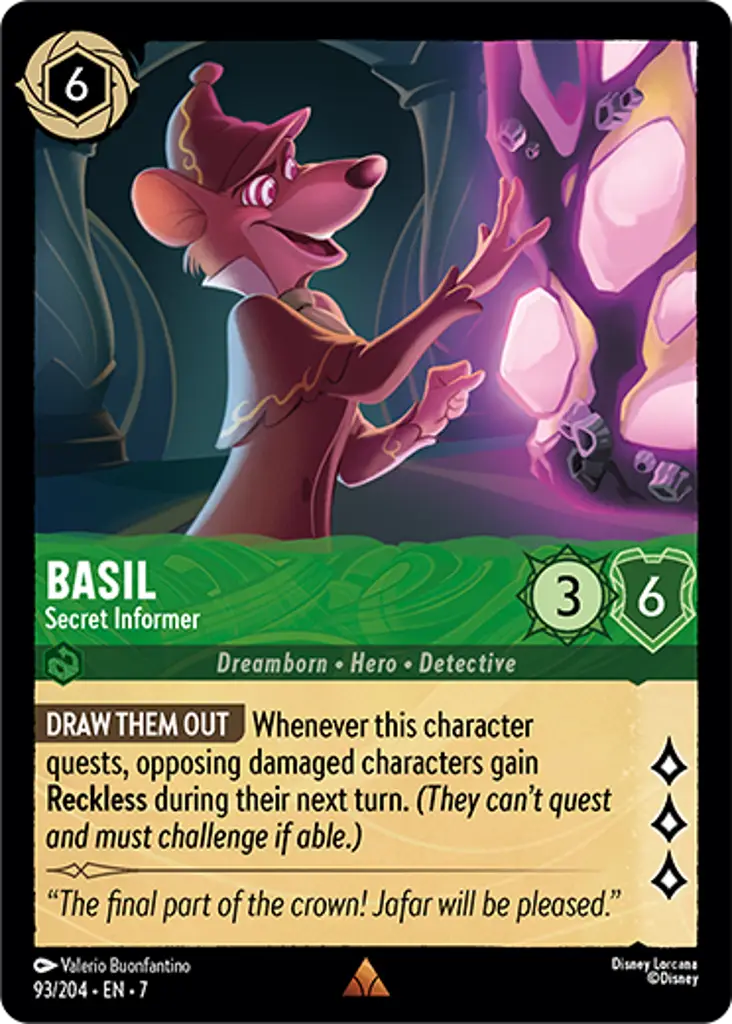 Basil - Secret Informer: DRAW THEM OUT Whenever this character quests, opposing damaged characters gain Reckless during their next turn. (They can't quest and must challenge if able.)