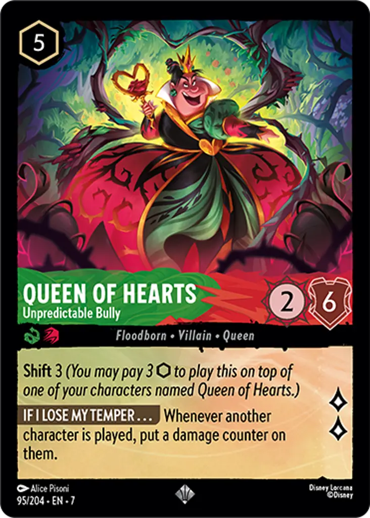 Queen Of Hearts - Unpredictable Bully: Shift 3
IF I LOSE MY TEMPER… Whenever another character is played, put a damage counter on them.