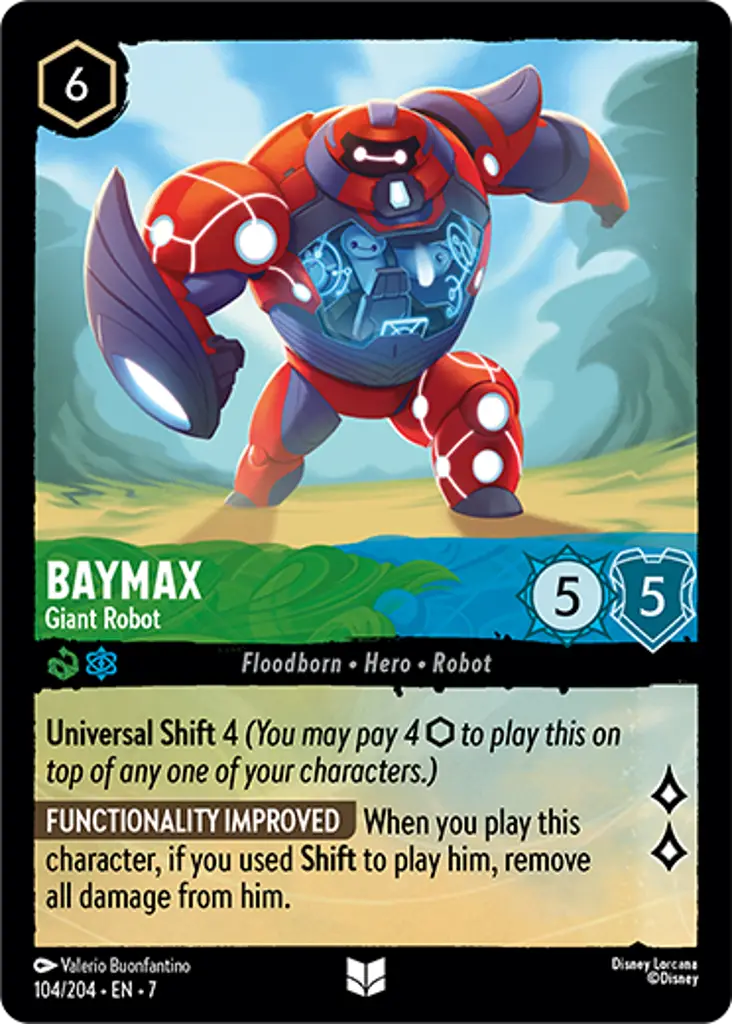 Baymax - Giant Robot: Universal Shift 4 (You may pay 4 {I} to play this on top of any one of your characters.)
FUNCTIONALITY IMPROVED When you play this character, if you used Shift to play him, remove all damage from him.