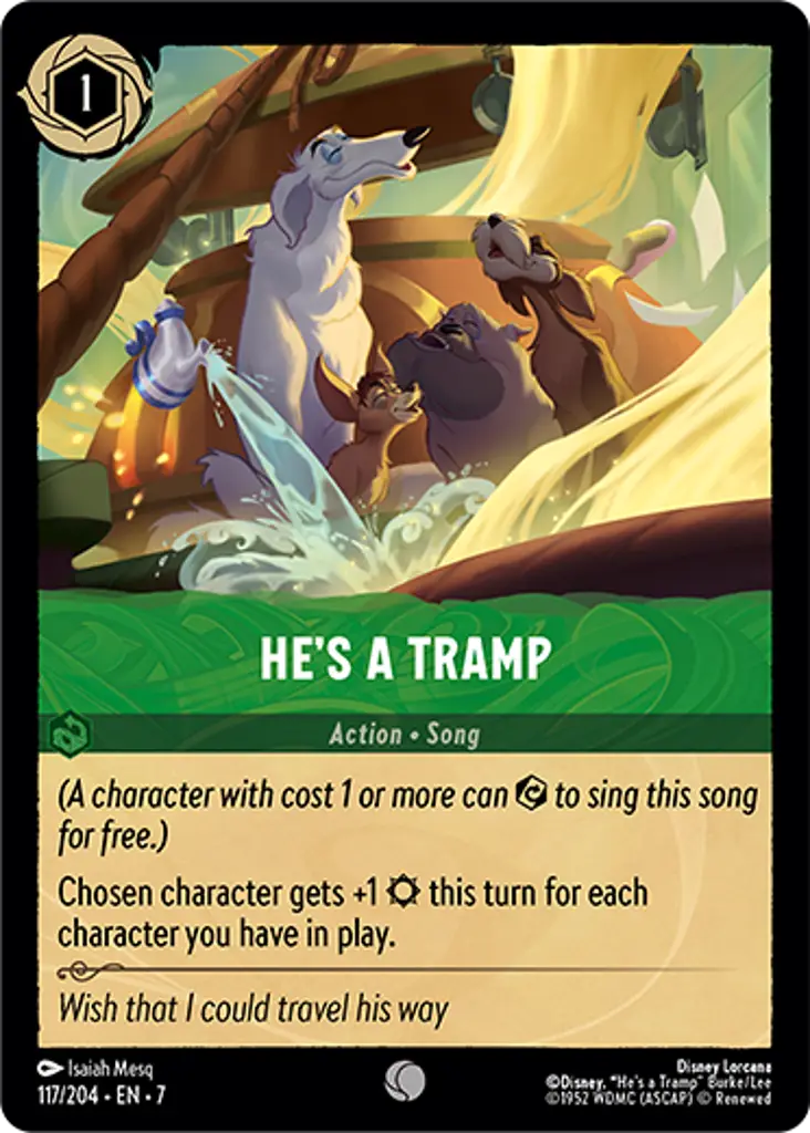 He's A Tramp: (A character with cost 1 or more can {E} to sing this song for free.)
Chosen character gets +1 {S} this turn for each character you have in play.