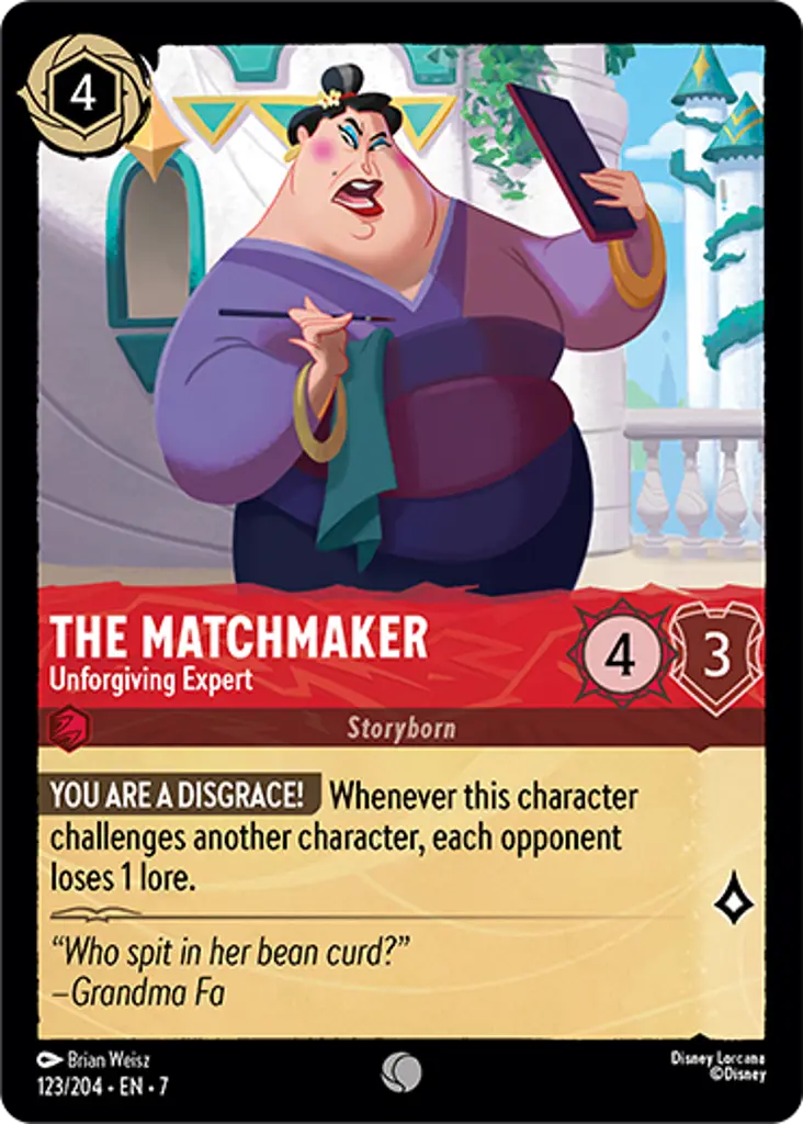 The Matchmaker - Unforgiving Expert: YOU ARE A DISGRACE! Whenever this character challenges another character, each opponent loses 1 lore.