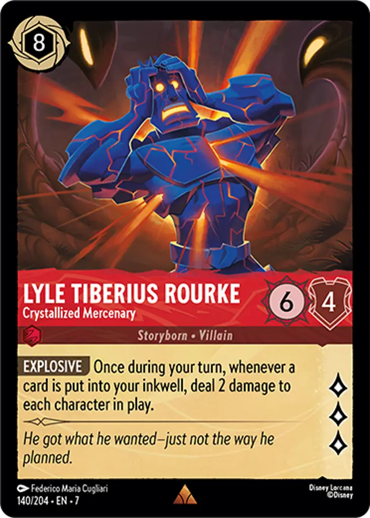 Lyle Tiberius Rourke - Crystallized Mercenary: EXPLOSIVE Once during your turn, whenever a card is put into your inkwell, deal 2 damage to each character in play.