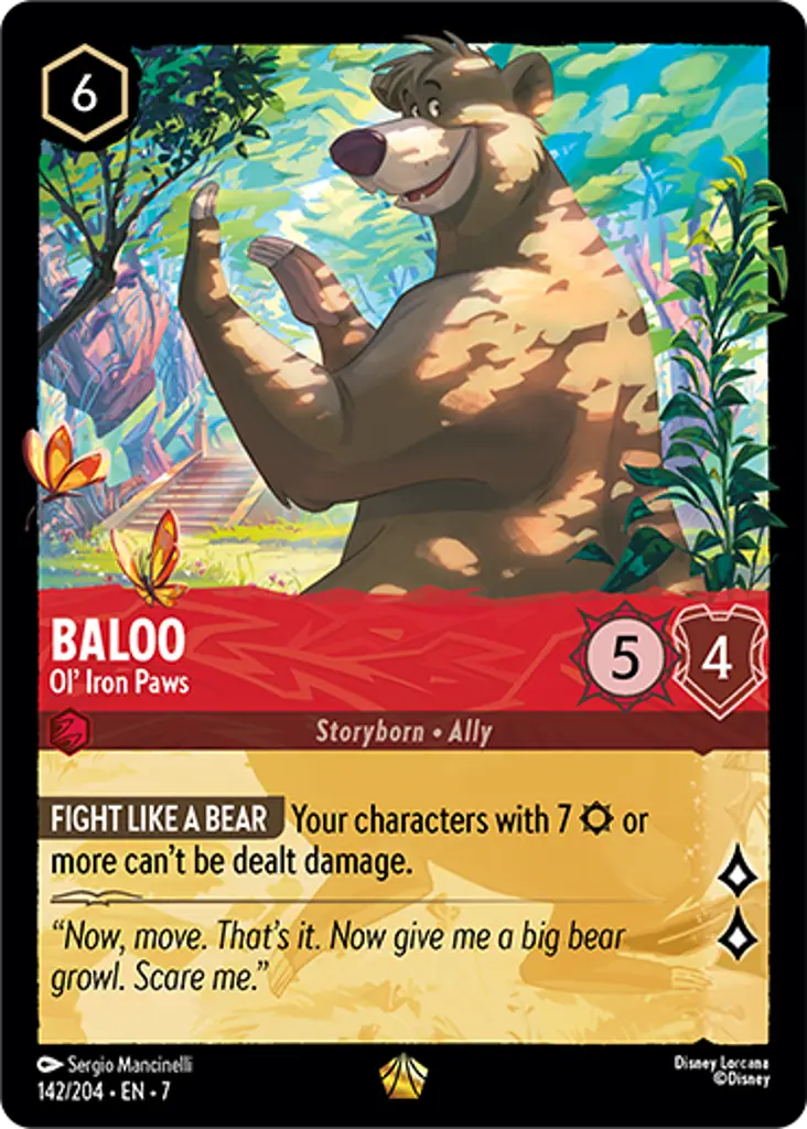 Baloo - Ol' Iron Paws: FIGHT LIKE A BEAR Your characters with 7 {S} or more can't be dealt damage.