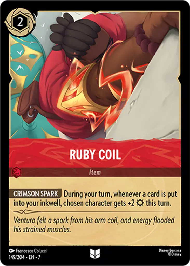 Ruby Coil: CRIMSON SPARK During your turn, whenever a card is put into your inkwell, chosen character gets +2 {S} this turn.