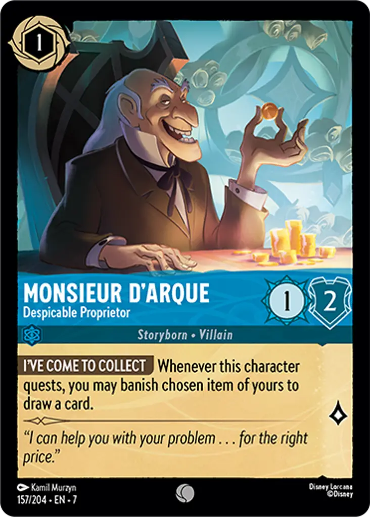 Monsieur D'Arque - Despicable Proprietor: I'VE COME TO COLLECT Whenever this character quests, you may banish chosen item to draw a card.