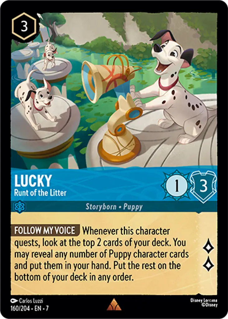 Lucky - Runt of the Litter: FOLLOW MY VOICE Whenever this character quests, look at the top 2 cards of your deck. You may reveal any number of Puppy character cards and put them in your hand. Put the rest on the bottom of your deck in any order.