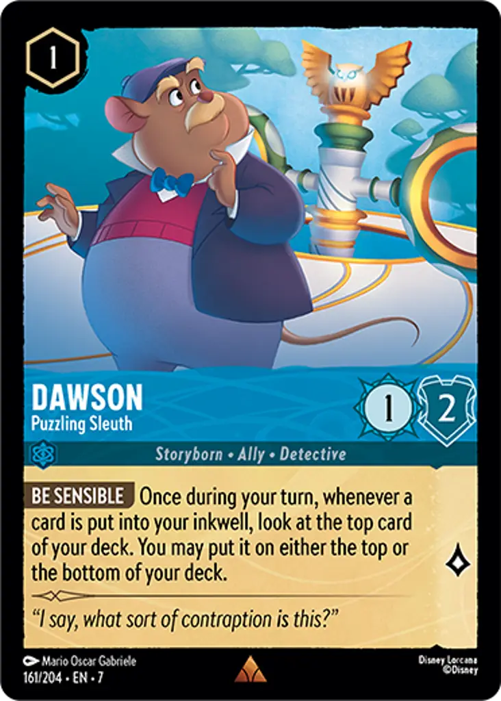 Dawson - Puzzling Sleuth: BE SENSIBLE Once during your turn, whenever a card is put into your inkwell, look at the top card of your deck. You may put it on either the top or the bottom of your deck.