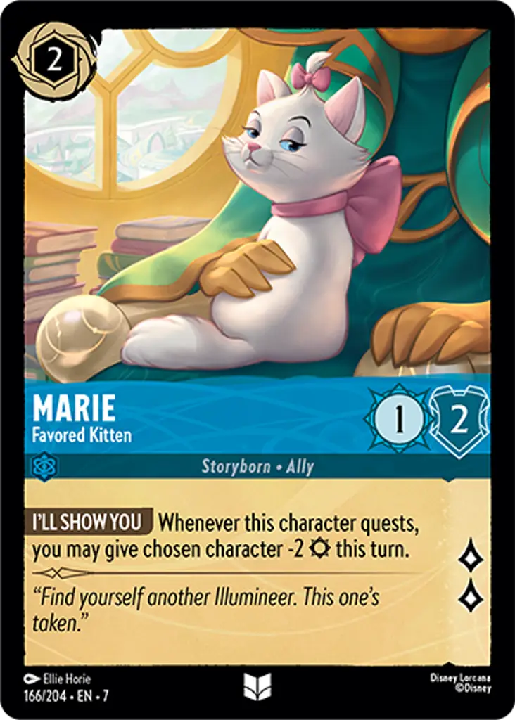 Marie - Favored Kitten: I'LL SHOW YOU Whenever this character quests, you may give chosen character -2 {S} this turn.