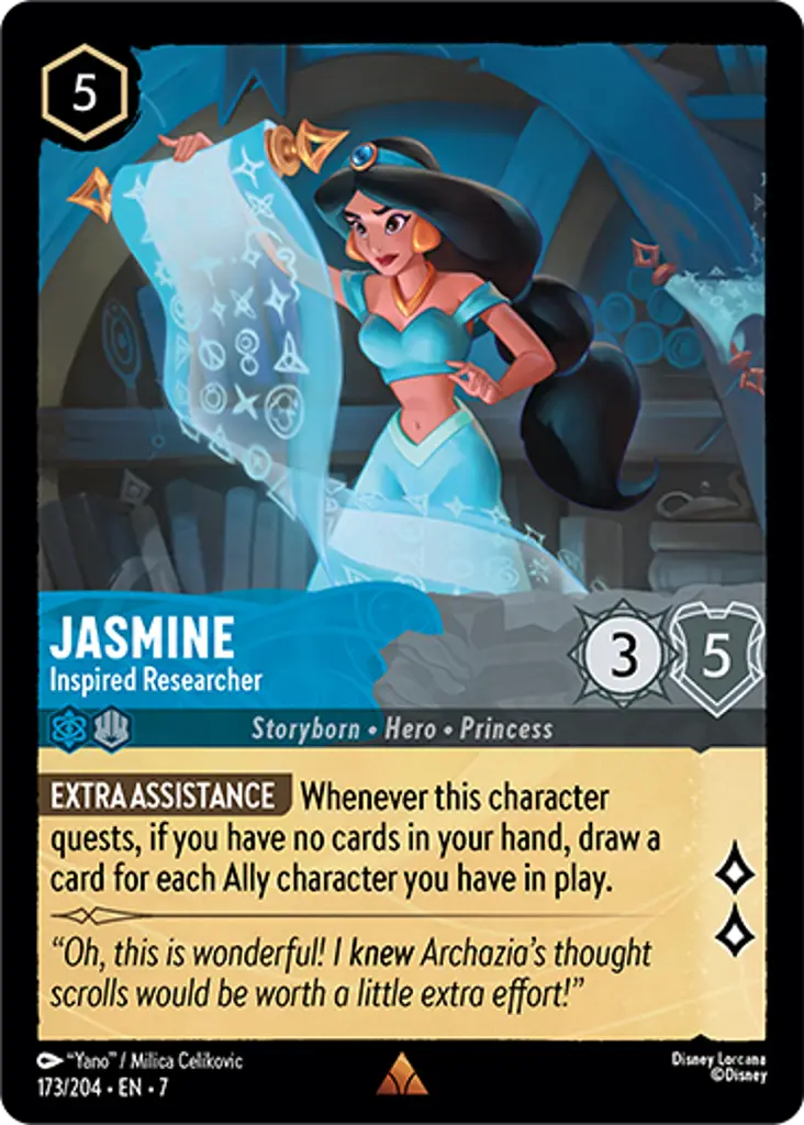 Jasmine - Inspired Researcher: EXTRA ASSISTANCE Whenever this character quests, if you have no cards in your hand, draw a card for each Ally character you have in play.
