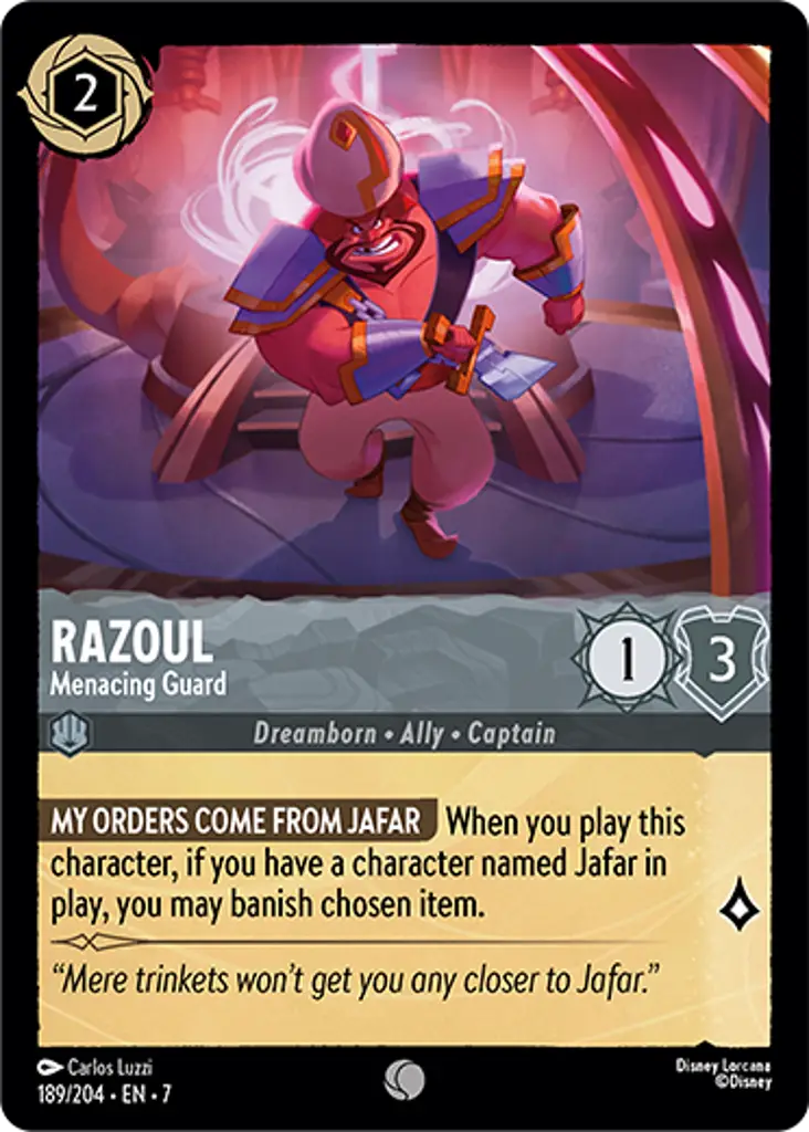 Razoul - Menacing Guard: MY ORDERS COME FROM JAFAR When you play this character, if you have a character named Jafar in play, you may banish chosen item.