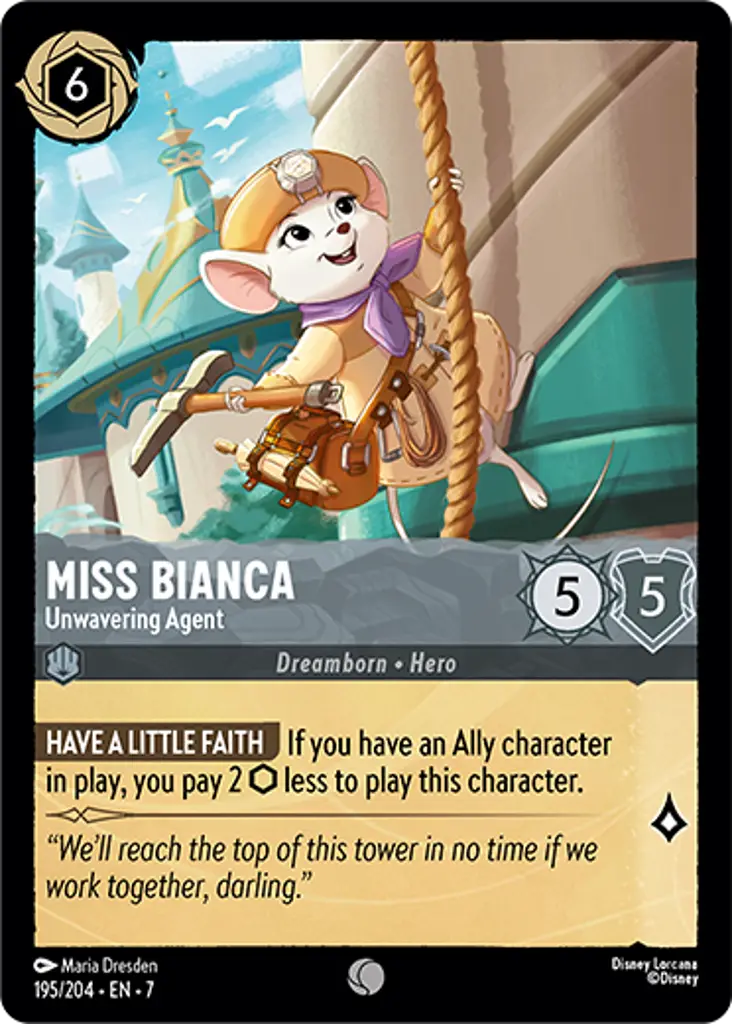 Miss Bianca - Unwavering Agent: KEEP HOPE Playing this character costs you 2 {I} less if you have an Ally character in play.