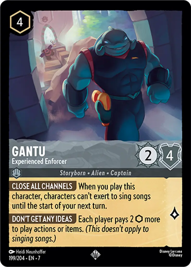 Gantu - Experienced Enforcer: CLOSE ALL CHANNELS When you play this character, characters can’t exert to sing songs until the start of your next turn.
DON'T GET ANY IDEAS Each player pays 2 {I} more to play actions or items. (This doesn’t apply to singing songs.)