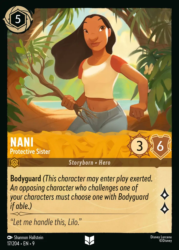 Nani - Protective Sister: **Bodyguard** _(This character may enter play exerted. An opposing character who challenges one of your characters must choose one with Bodyguard if able.)_