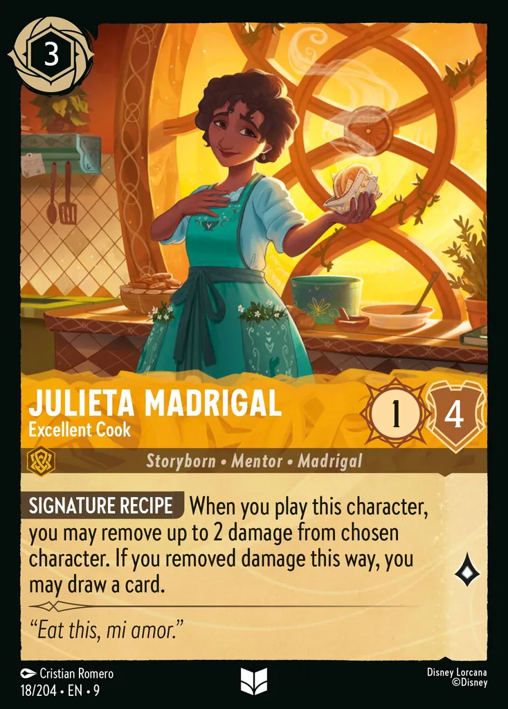 Julieta Madrigal - Excellent Cook: **SIGNATURE RECIPE** When you play this character, you may remove up to 2 damage from chosen character. If you removed damage this way, you may draw a card.