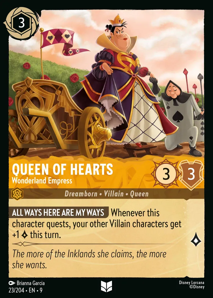 Queen of Hearts - Wonderland Empress: **ALL WAYS HERE ARE MY WAYS** Whenever this character quests, your other Villain characters get +1 {L} this turn.
