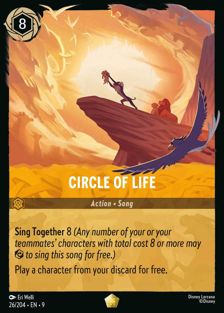 Circle Of Life: Sing Together 8 (Any number of your or your teammates' characters with total cost 8 or more may {E} to sing this song for free.)
Play a character from your discard for free.