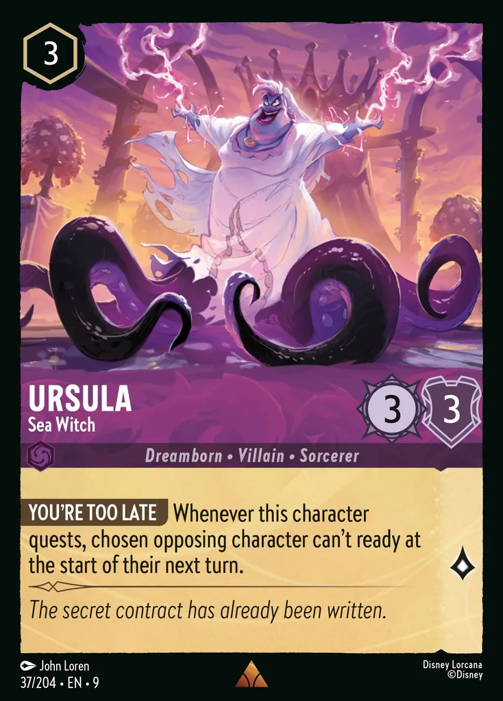 Ursula - Sea Witch: **YOU'RE TOO LATE** Whenever this character quests, chosen opposing character can't ready at the start of their next turn.