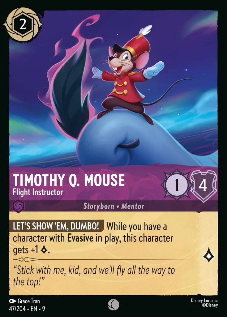 Timothy Q. Mouse - Flight Instructor: LET'S SHOW 'EM, DUMBO! While you have a character with Evasive in play, this character gets +1 {L}.