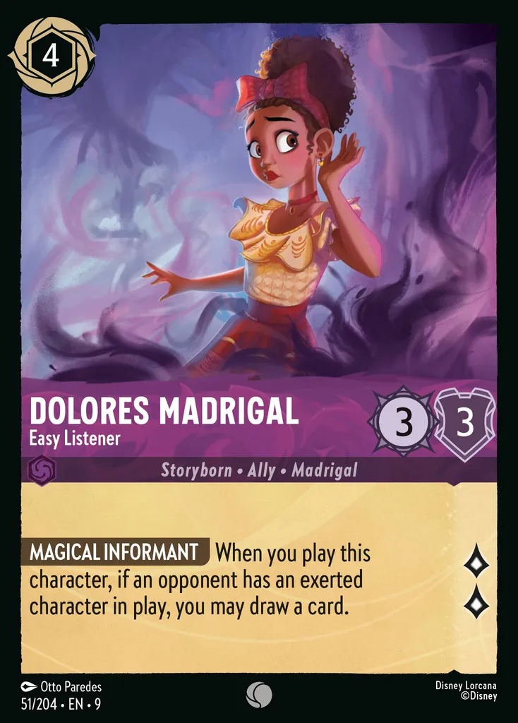 Dolores Madrigal - Easy Listener: **MAGICAL INFORMANT** When you play this character, if an opponent has an exerted character in play, you may draw a card.