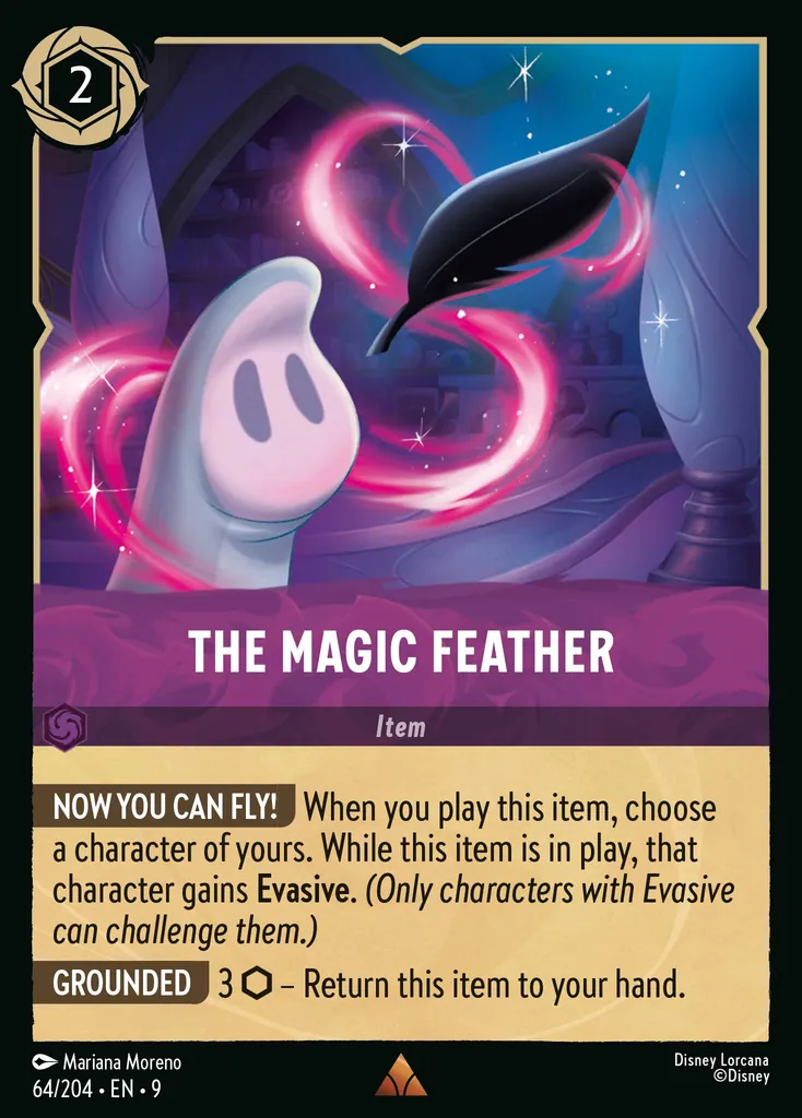 The Magic Feather: NOW YOU CAN FLY! When you play this item, choose a character of yours. While this item is in play, that character gains Evasive.
GROUNDED 3 {I} – Return this item to your hand.
