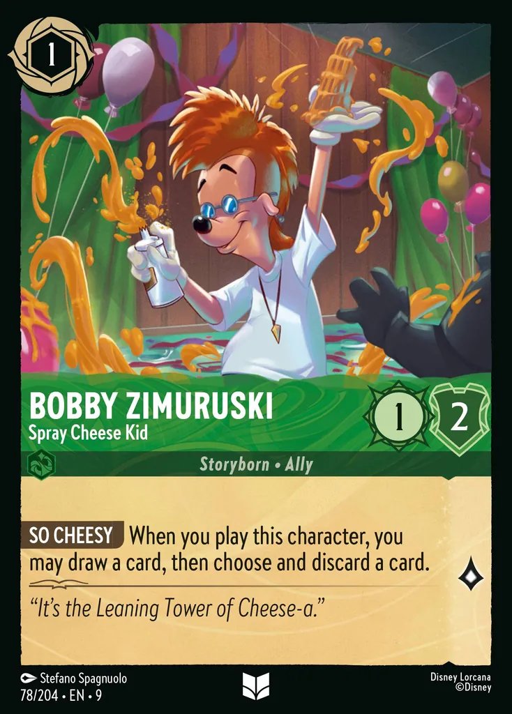 Bobby Zimuruski - Spray Cheese Kid: SO CHEESY When you play this character, you may draw a card, then choose and discard a card.