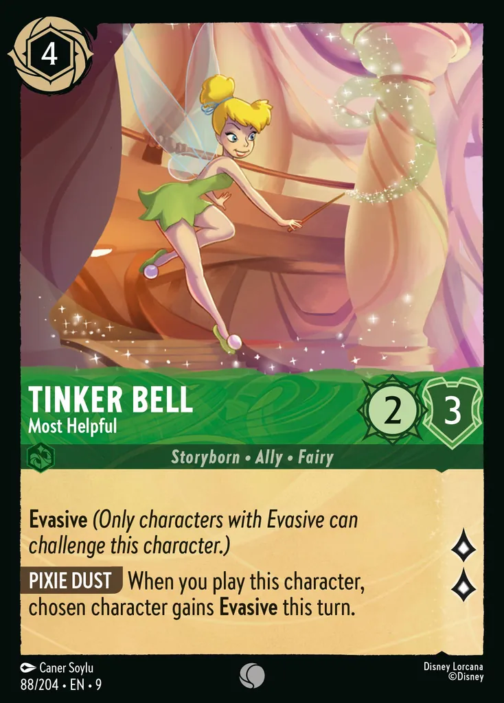 Tinker Bell - Most Helpful: **Evasive** _(Only characters with Evasive can challenge this character.)_

**PIXIE DUST** When you play this character, chosen character gains **Evasive** this turn.