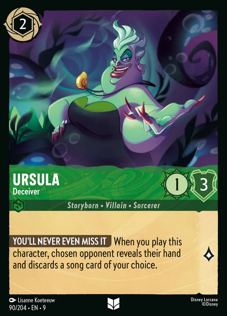 Ursula - Deceiver: **YOU'LL NEVER EVEN MISS IT** When you play this character, chosen opponent reveals their hand and discards a song card of your choice.