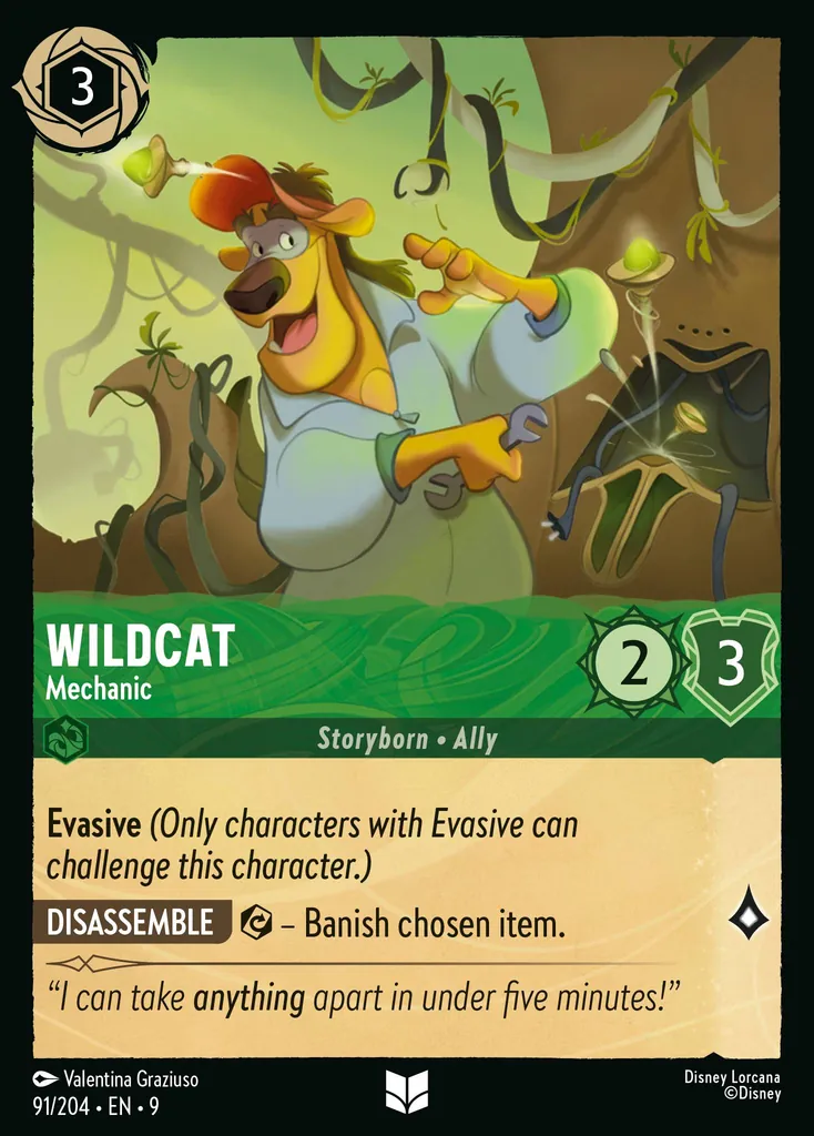 Wildcat - Mechanic: **Evasive** _(Only characters with Evasive can challenge this character.)_
**DISASSEMBLE** {E} – Banish chosen item.