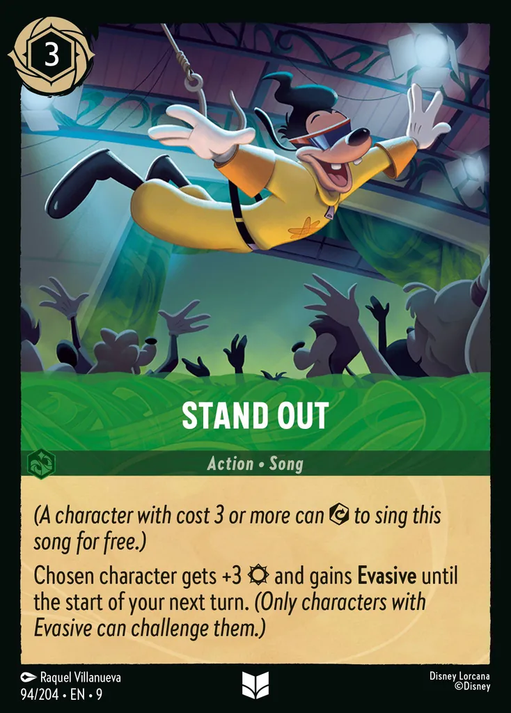 Stand Out: (A character with cost 3 or more can {E} to sing this song for free.)
Chosen character gets +3 {S} and gains Evasive until the start of your next turn. (Only characters with Evasive can challenge them.)