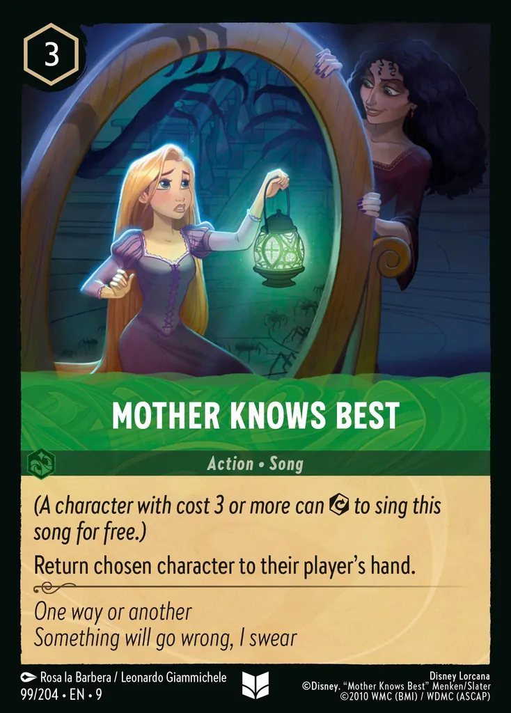 Mother Knows Best: _(A character with cost 3 or more can {E} to sing this
song for free.)_
Return chosen character to their player's hand.