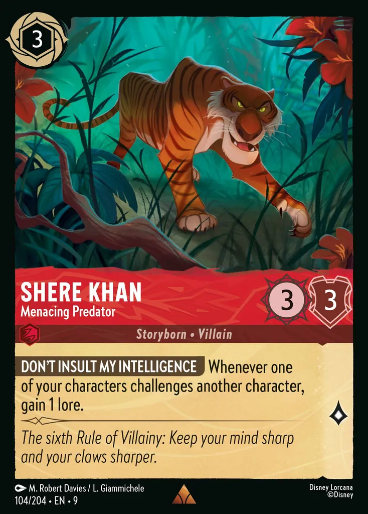 Shere Khan - Menacing Predator: **DON'T INSULT MY INTELLIGENCE** Whenever one of your characters challenges another character, gain 1 lore.