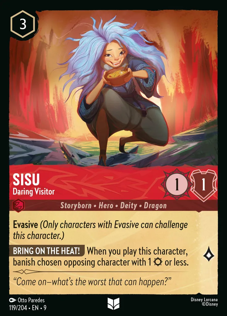 Sisu - Daring Visitor: **Evasive** _(Only characters with Evasive can challenge this character.)_


**BRING ON THE HEAT!** When you play this character, banish chosen opposing character with 1 {S} or less.
