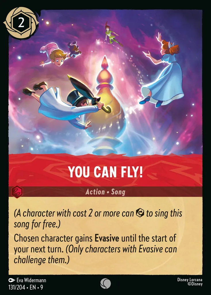 You Can Fly: _(A character with cost 2 or more can {E} to sing this song for free.)_

Chosen character gains **Evasive** until the start of your next turn. _Only characters with Evasive can challenge them.)_