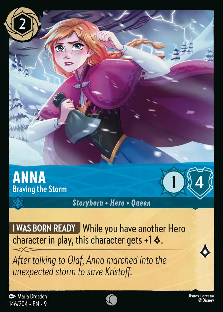Anna - Braving the Storm: **I WAS BORN READY** If you have another Hero character in play, this character gets +1 {L}.