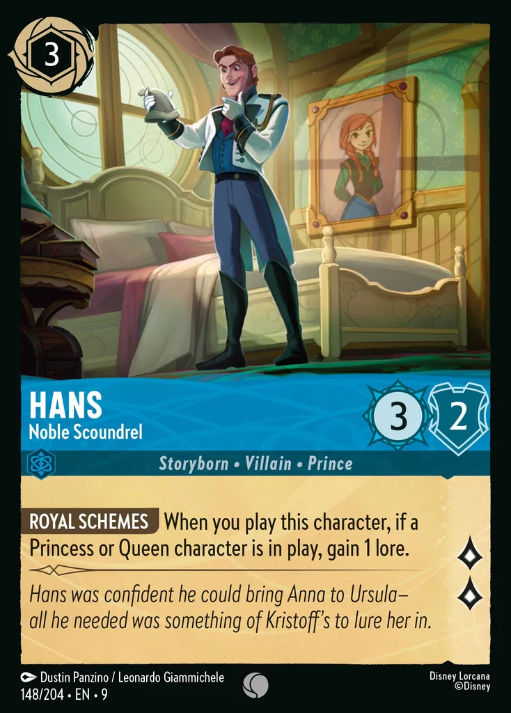 Hans - Noble Scoundrel: **ROYAL SCHEMES** When you play this characer, if a Princess or Queen character is in play, gain 1 lore.