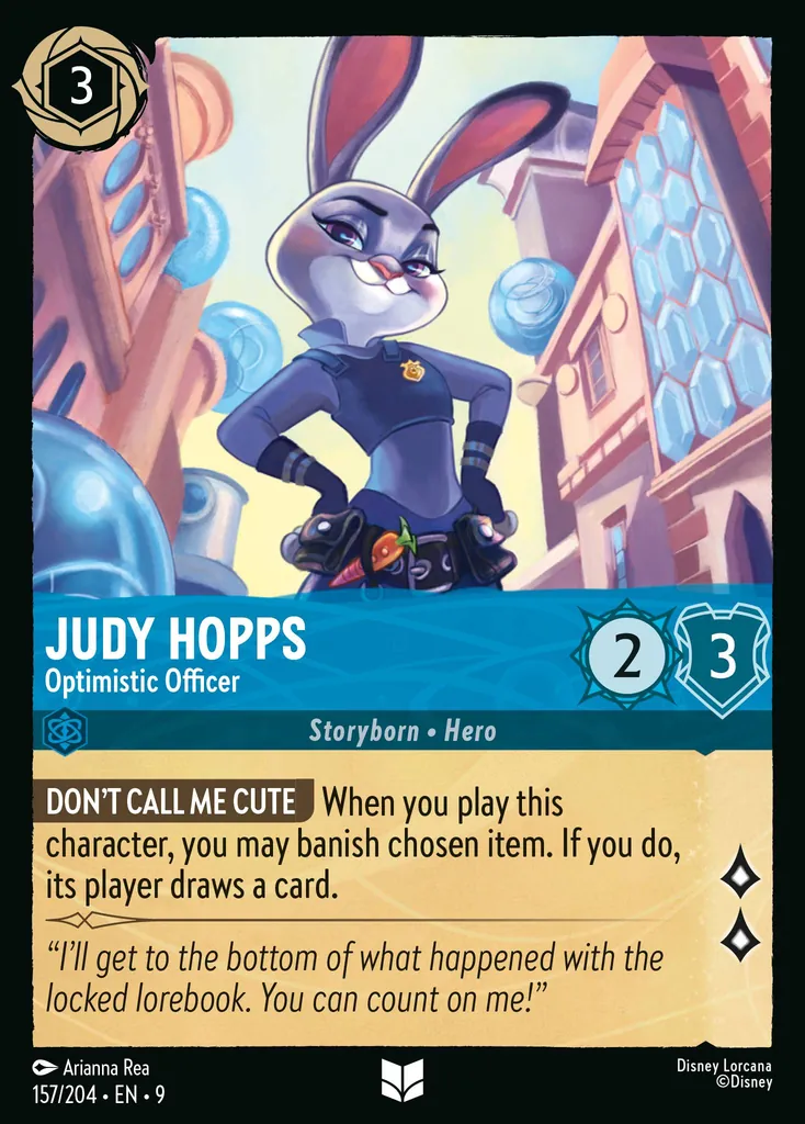 Judy Hopps - Optimistic Officer: **DON'T CALL ME CUTE** When you play this character, you may banish chosen item. Its player draws a card.