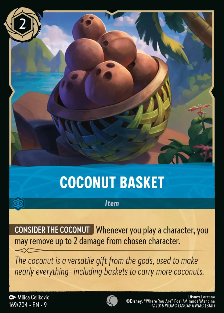 Coconut Basket: **CONSIDER THE COCONUT** Whenever you play a character,
you may remove up to 2 damage from chosen character.