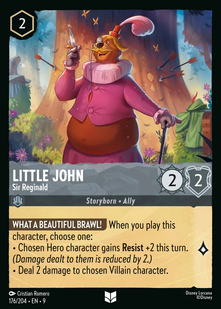 Little John - Sir Reginald: WHAT A BEAUTIFUL BRAWL! When you play this character, choose one:
- Chosen Hero character gains Resist +2 this turn. (Damage dealt to them is reduced by 2.)
- Deal 2 damage to chosen Villain character.