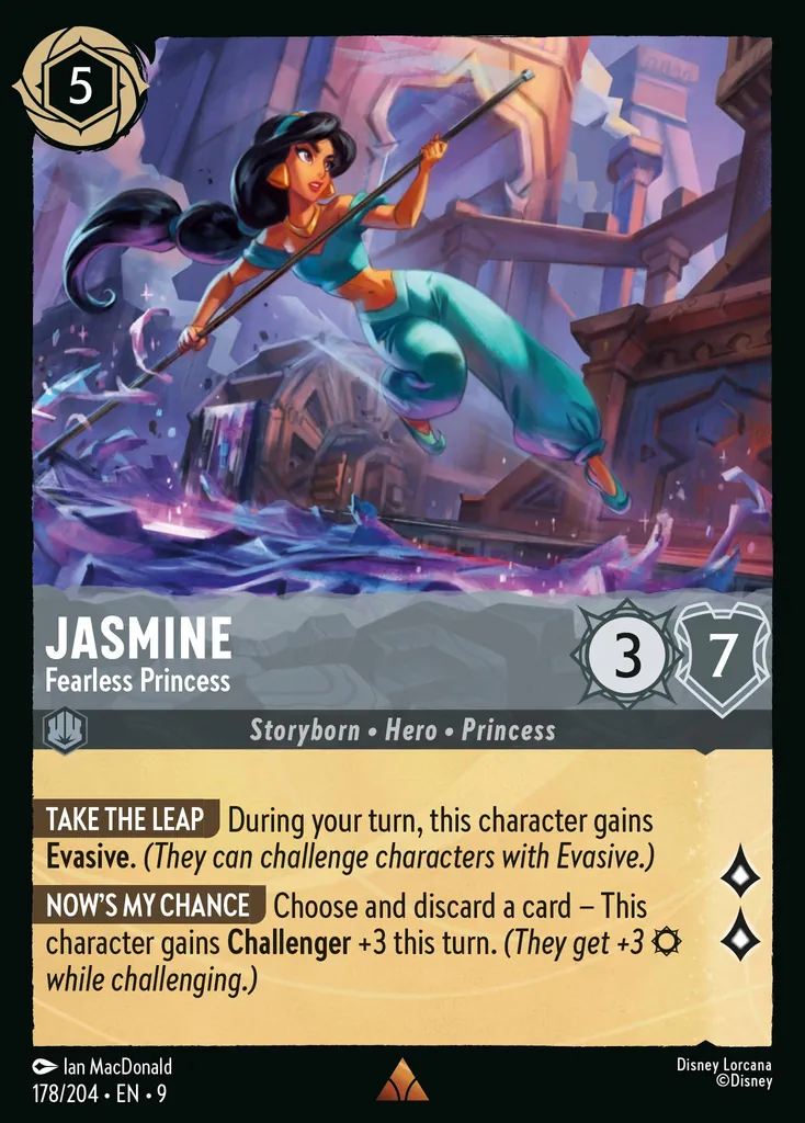 Jasmine - Fearless Princess: TAKE THE LEAP During your turn, this character gains Evasive. (They can challenge characters with Evasive.)
NOW'S MY CHANCE Choose and discard a card — This character gains Challenger +3 this turn. (They get +3 {S} while challenging.)