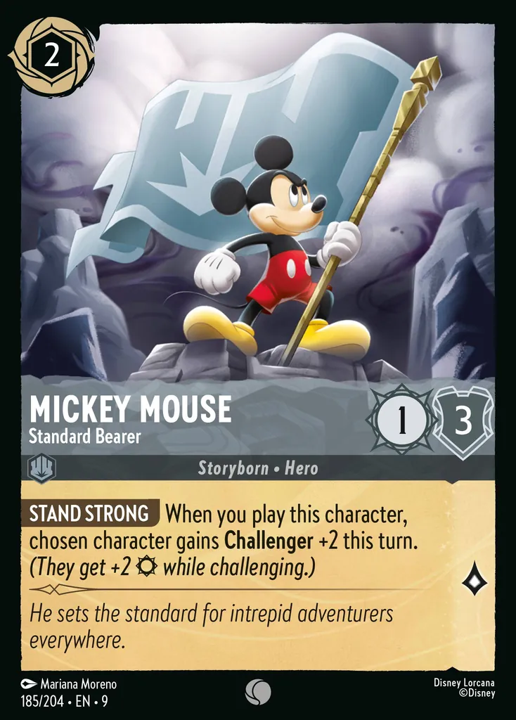 Mickey Mouse - Standard Bearer: **BE STRONG** When you play this character, chosen character gains **Challenger** +2 this turn. _(They get +2 {S} while challenging.)_