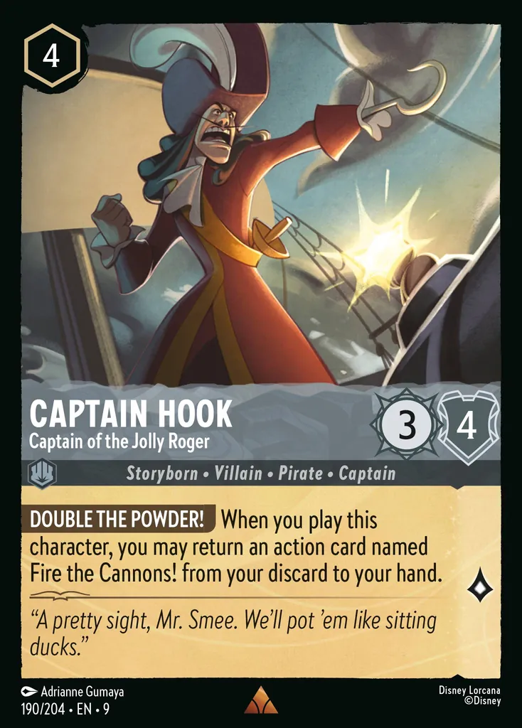 Captain Hook - Captain of the Jolly Roger: **DOUBLE THE POWDER!** When you play this character, you may return an action card named Fire the Cannons! from your discard to your hand.