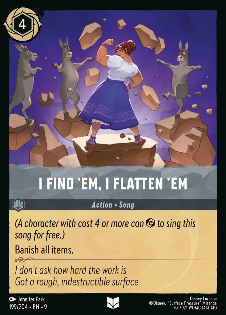 I Find 'Em, I Flatten 'Em: _(A character with cost 4 or more can {E} to sing this song for free.)_


Banish all items.