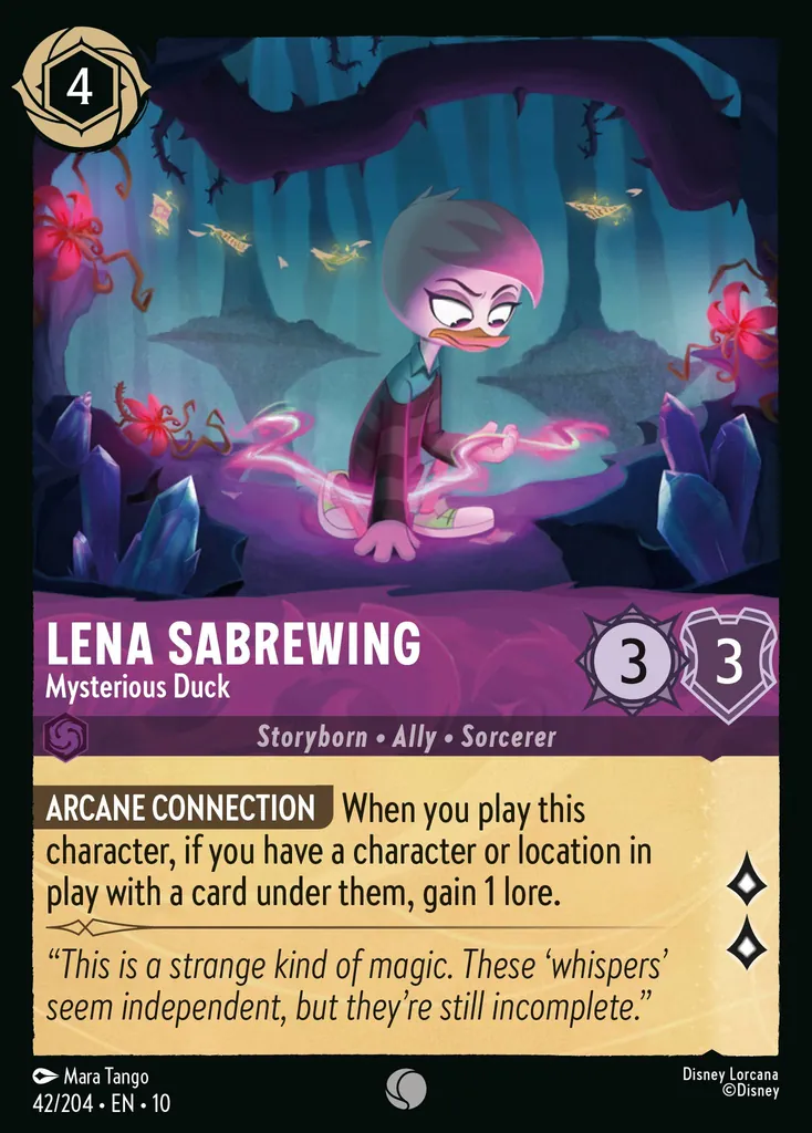 Lena Sabrewing - Mysterious Duck: ARCANE CONNECTION When you play this character, if you have a character or location in play with a card under them, gain 1 lore.
