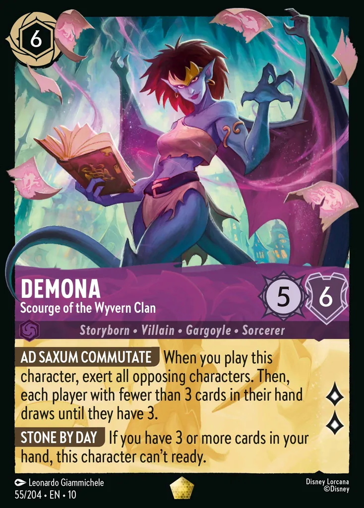 Demona - Scourge of the Wyvern Clan: AD SAXUM COMMUTATE When you play this character, exert all opposing characters. Then, each player with fewer than 3 cards in their hand draws until they have 3. STONE BY DAY If you have 3 or more cards in your hand, this character can't ready.