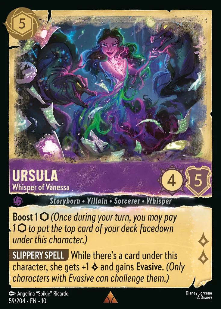 Ursula - Whisper of Vanessa: Boost 1 (Once during your turn, you may pay 1 to put the top card of your deck facedown under this character.) SLIPPERY SPELL While there's a card under this character, she gets +1 {L} and gains Evasive. (Only characters with Evasive can challenge them.)