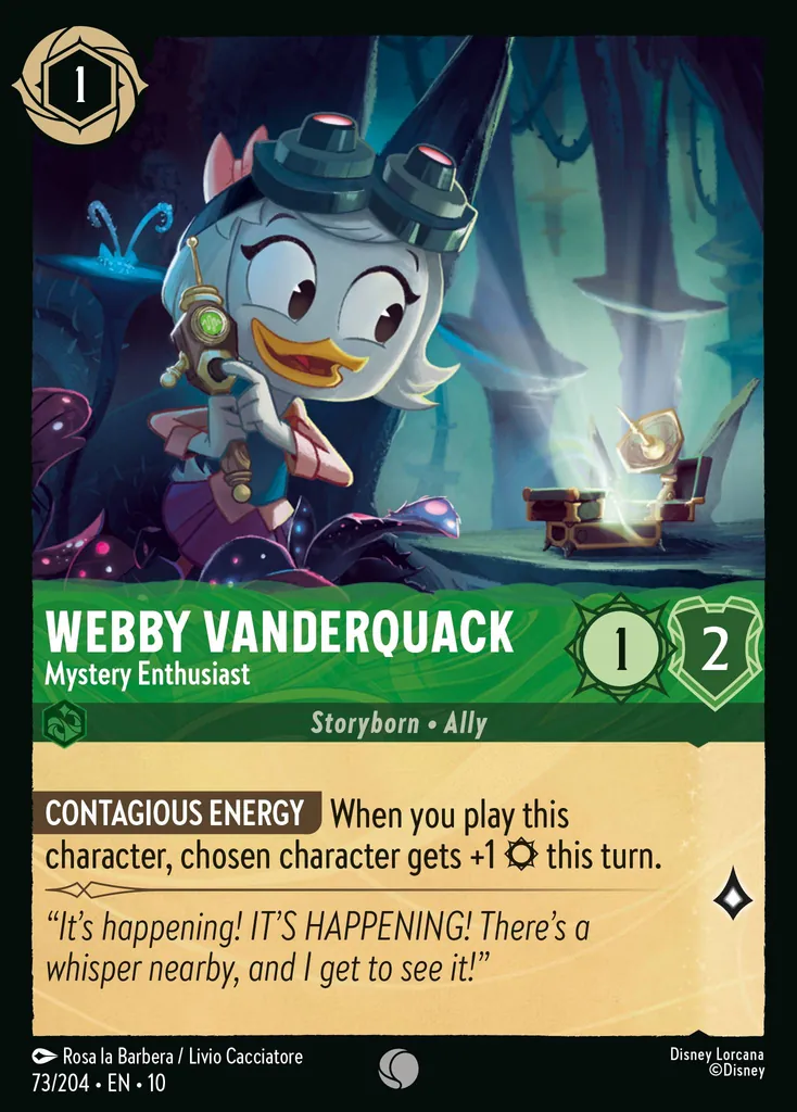 Webby Vanderquack - Mystery Enthusiast: CONTAGIOUS ENERGY When you play this character, chosen character gets +1 {S} this turn.
