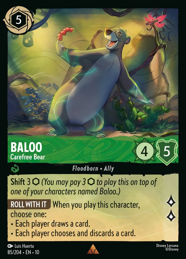 Baloo - Carefree Bear: Shift 3 (You may pay 3 to play this on top of one of your characters named Baloo.) ROLL WITH IT When you play this character, choose one: • Each player draws a card. • Each player chooses and discards a card.